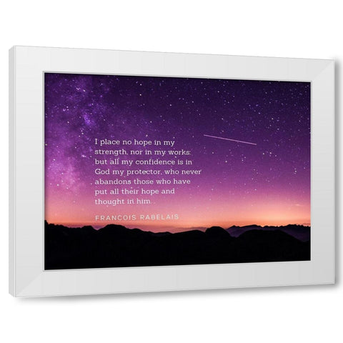 Francois Rabelais Quote: Hope in My Strength White Modern Wood Framed Art Print by ArtsyQuotes