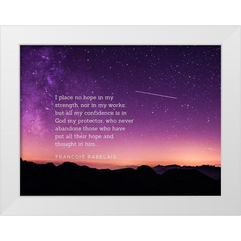 Francois Rabelais Quote: Hope in My Strength White Modern Wood Framed Art Print by ArtsyQuotes