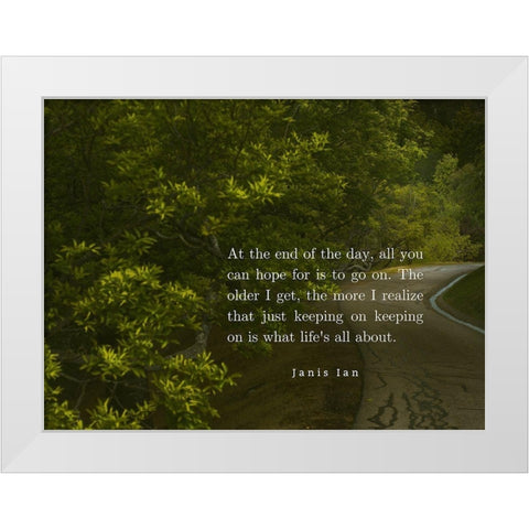 Janis Ian Quote: Keeping On Keeping On White Modern Wood Framed Art Print by ArtsyQuotes