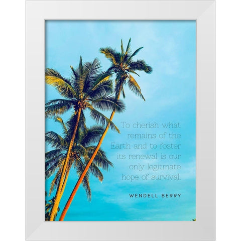 Wendell Berry Quote: To Cherish White Modern Wood Framed Art Print by ArtsyQuotes