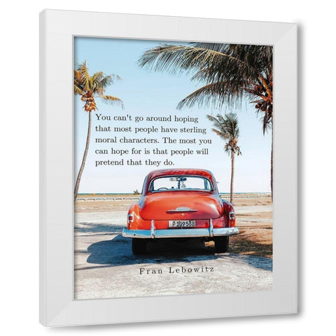 Fran Lebowitz Quote: Moral Characters White Modern Wood Framed Art Print by ArtsyQuotes