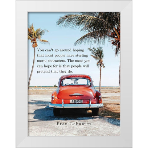 Fran Lebowitz Quote: Moral Characters White Modern Wood Framed Art Print by ArtsyQuotes