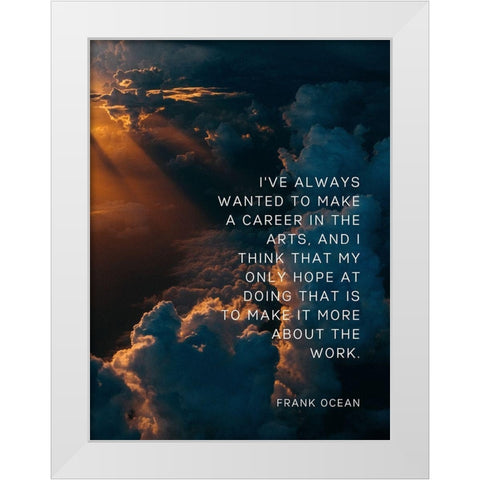 Frank Ocean Quote: Career White Modern Wood Framed Art Print by ArtsyQuotes