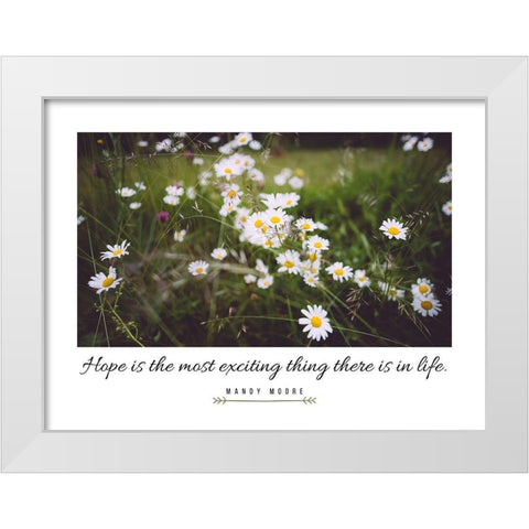 Mandy Moore Quote: Hope White Modern Wood Framed Art Print by ArtsyQuotes