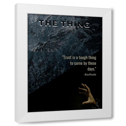 The Thing Quote: Trust White Modern Wood Framed Art Print by ArtsyQuotes