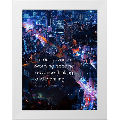 Winston Churchill Quote: Advance Thinking White Modern Wood Framed Art Print by ArtsyQuotes