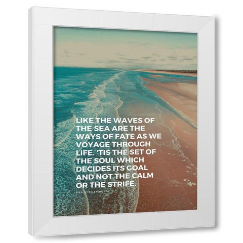Ella Wheeler Wilcox Quote: The Waves of the Sea White Modern Wood Framed Art Print by ArtsyQuotes