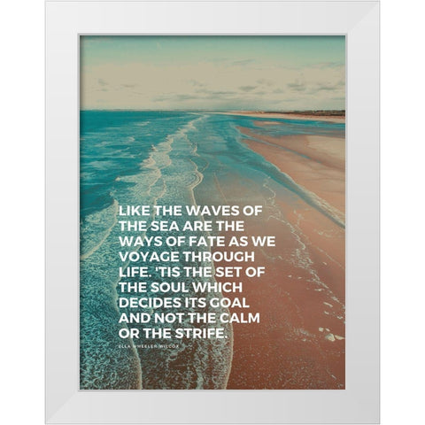 Ella Wheeler Wilcox Quote: The Waves of the Sea White Modern Wood Framed Art Print by ArtsyQuotes