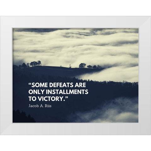 Jacob A. Riis Quote: Some Defeats White Modern Wood Framed Art Print by ArtsyQuotes