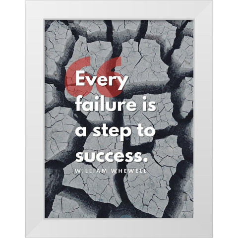 William Whewell Quote: Every Failure White Modern Wood Framed Art Print by ArtsyQuotes