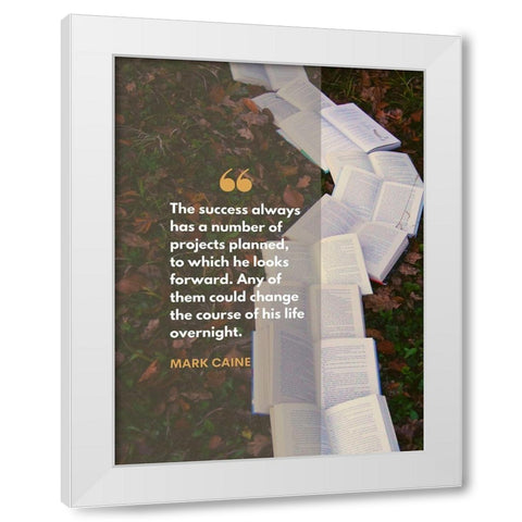 Mark Caine Quote: Projects Planned White Modern Wood Framed Art Print by ArtsyQuotes