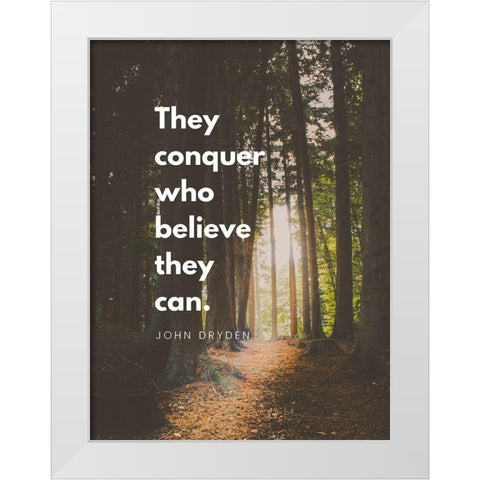 John Fryden Quote: They Can Conquer White Modern Wood Framed Art Print by ArtsyQuotes