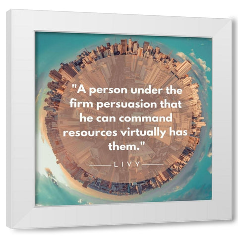 Livy Quote: Firm Persuasion White Modern Wood Framed Art Print by ArtsyQuotes