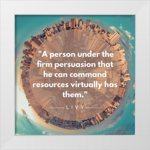 Livy Quote: Firm Persuasion White Modern Wood Framed Art Print by ArtsyQuotes