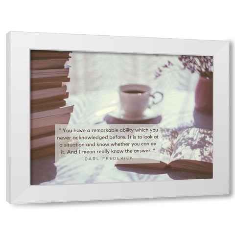 Carl Frederick Quote: Remarkable Ability White Modern Wood Framed Art Print by ArtsyQuotes