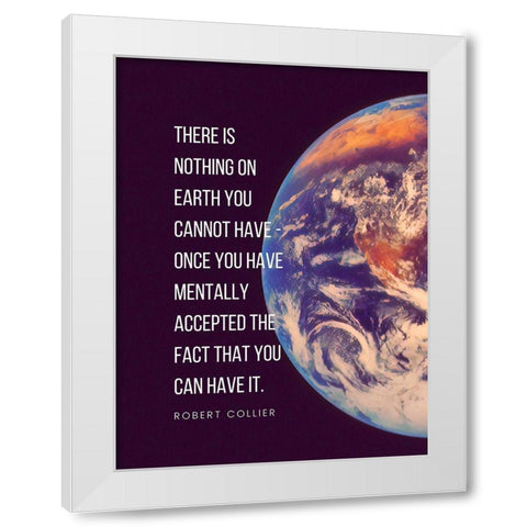 Robert Collier Quote: Nothing on Earth White Modern Wood Framed Art Print by ArtsyQuotes