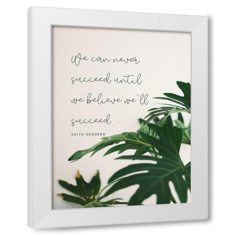 Keith DeGreen Quote: Until We Believe White Modern Wood Framed Art Print by ArtsyQuotes