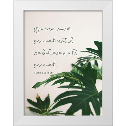 Keith DeGreen Quote: Until We Believe White Modern Wood Framed Art Print by ArtsyQuotes
