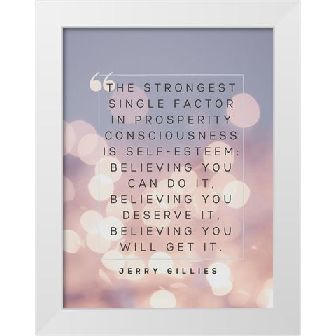 Jerry Gillies Quote: Prosperity Consciousness White Modern Wood Framed Art Print by ArtsyQuotes