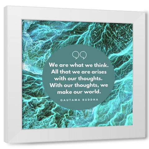 Gautama Buddha Quote: With Our Thoughts White Modern Wood Framed Art Print by ArtsyQuotes