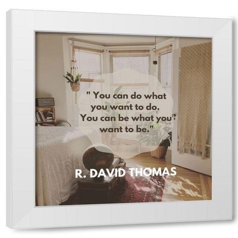 R. David Thomas Quote: Do What You Want White Modern Wood Framed Art Print by ArtsyQuotes