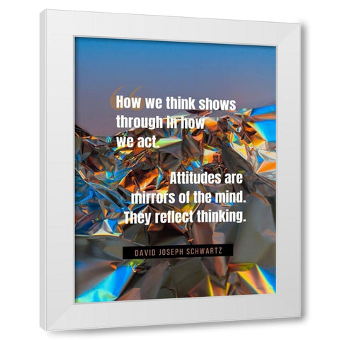 David Joseph Schwartz Quote: How We Think White Modern Wood Framed Art Print by ArtsyQuotes