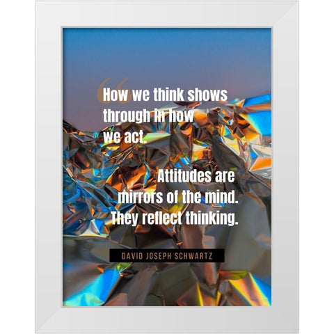David Joseph Schwartz Quote: How We Think White Modern Wood Framed Art Print by ArtsyQuotes