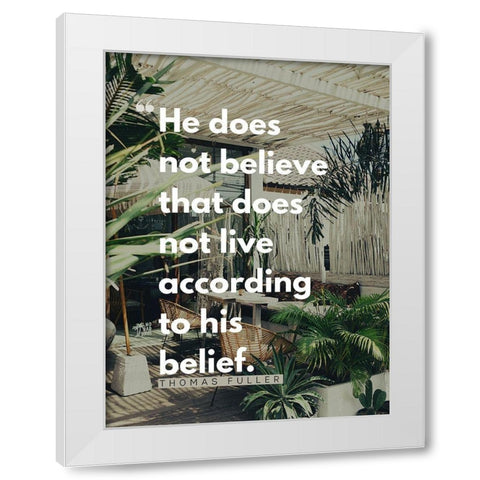 Thomas Fuller Quote: According to His Belief White Modern Wood Framed Art Print by ArtsyQuotes