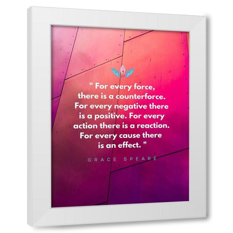 Grace Speare Quote: Every Force White Modern Wood Framed Art Print by ArtsyQuotes