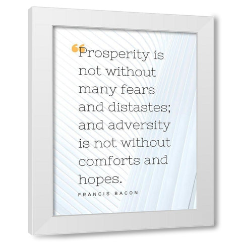 Francis Bacon Quote: Prosperity White Modern Wood Framed Art Print by ArtsyQuotes