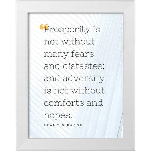 Francis Bacon Quote: Prosperity White Modern Wood Framed Art Print by ArtsyQuotes