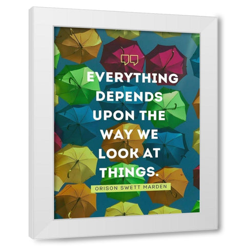 Orison Swett Marden Quote: The Way We Look White Modern Wood Framed Art Print by ArtsyQuotes