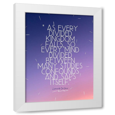 Leonardo Da Vinci Quote: Divided Kingdom White Modern Wood Framed Art Print by ArtsyQuotes