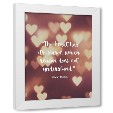 Blaise Pascal Quote: The Heart has Reasons White Modern Wood Framed Art Print by ArtsyQuotes