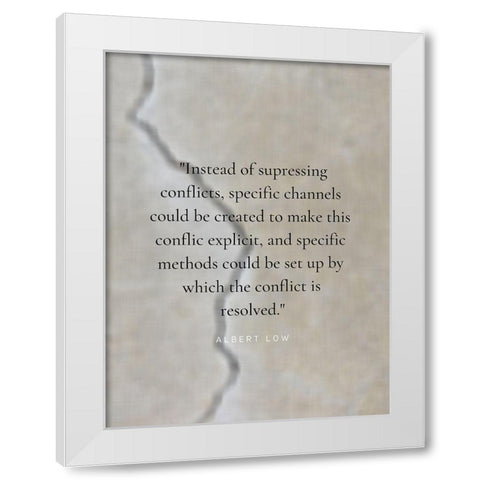 Albert Low Quote: Conflict is Resolved White Modern Wood Framed Art Print by ArtsyQuotes