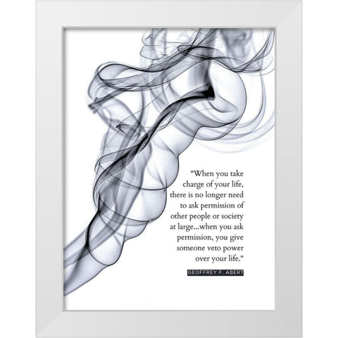 Geoffry F. Abert Quote: Take Charge of Your Life White Modern Wood Framed Art Print by ArtsyQuotes