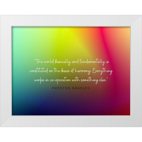 Preston Bradley Quote: Basis of Harmony White Modern Wood Framed Art Print by ArtsyQuotes