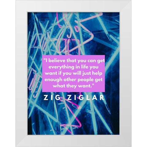 Zig Ziglar Quote: Everything in Life White Modern Wood Framed Art Print by ArtsyQuotes
