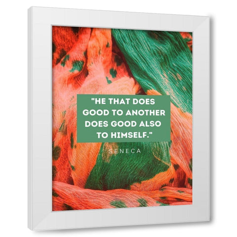 Seneca Quote: He That Does Good White Modern Wood Framed Art Print by ArtsyQuotes