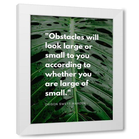 Orison Swett Marden Quote: Obstacles White Modern Wood Framed Art Print by ArtsyQuotes