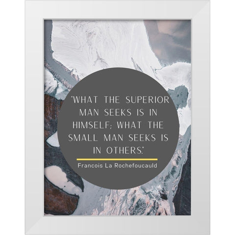 Francois La Rochefoucauld Quote: Superior Man White Modern Wood Framed Art Print by ArtsyQuotes