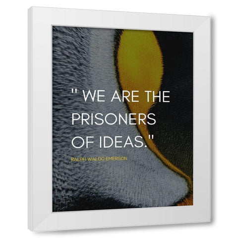 Ralph Waldo Emerson Quote: Prisoners of Ideas White Modern Wood Framed Art Print by ArtsyQuotes