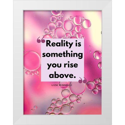 Liza Minnelli Quote: Reality White Modern Wood Framed Art Print by ArtsyQuotes