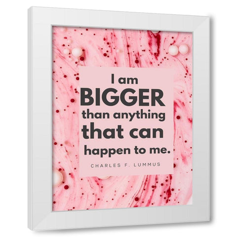 Charles F. Lummus Quote: I am Bigger White Modern Wood Framed Art Print by ArtsyQuotes