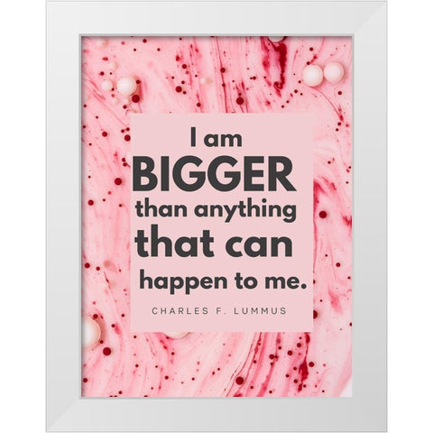 Charles F. Lummus Quote: I am Bigger White Modern Wood Framed Art Print by ArtsyQuotes