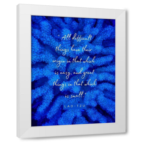 Lao-Tzu Quote: Difficult Things White Modern Wood Framed Art Print by ArtsyQuotes
