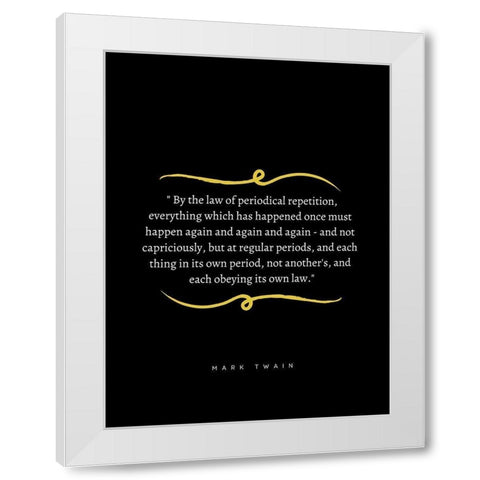 Mark Twain Quote: Periodical Repetition White Modern Wood Framed Art Print by ArtsyQuotes