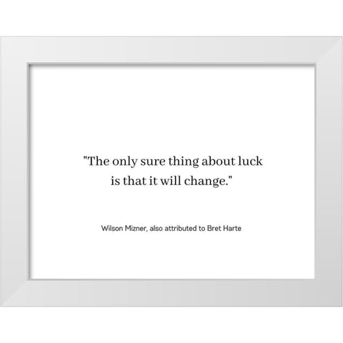 Wilson Mizner Quote: Luck Will Change White Modern Wood Framed Art Print by ArtsyQuotes