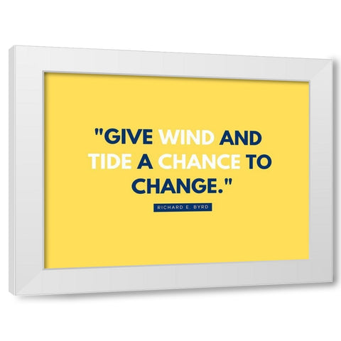 Richard E. Byrd Quote: Give Wind and Tide White Modern Wood Framed Art Print by ArtsyQuotes