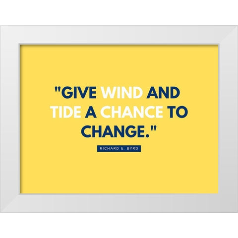 Richard E. Byrd Quote: Give Wind and Tide White Modern Wood Framed Art Print by ArtsyQuotes